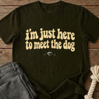 I'm Just Here To Meet The Dog T-Shirt - Olive Green